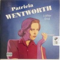 Latter End written by Patricia Wentworth performed by Diana Bishop on Audio CD (Unabridged)